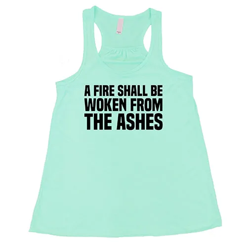 A Fire Shall Be Woken From The Ashes Shirt