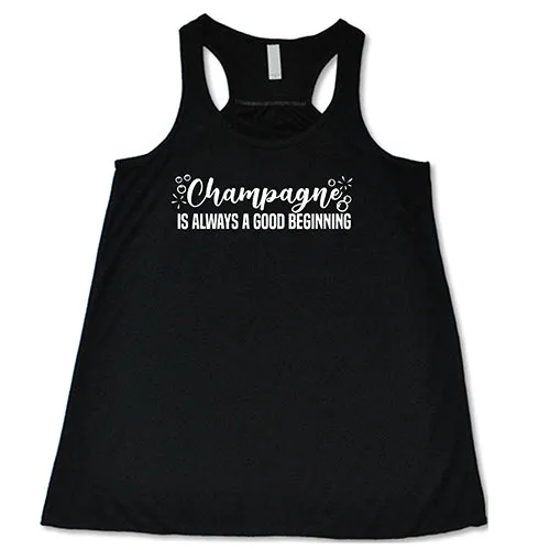 Champagne Is Always A Good Beginning Shirt