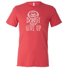 Donut Ever Give Up Shirt Unisex