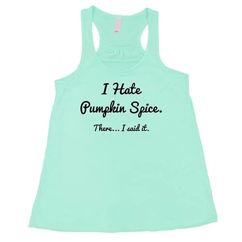 I Hate Pumpkin Spice. There I Said It Shirt