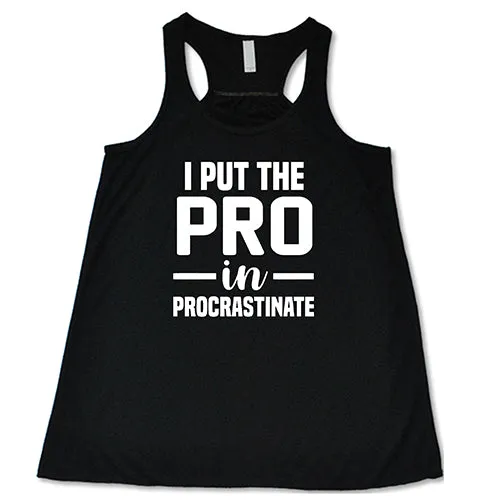 I Put The Pro In Procrastinate Shirt