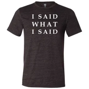 I Said What I Said Shirt Unisex