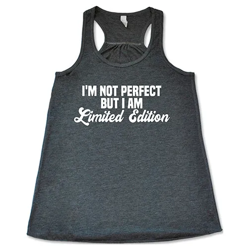 I'm Not Perfect, I'm Limited Edition Shirt